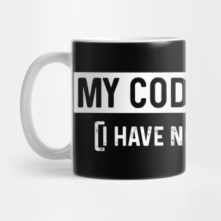 My Code Works I Have No Idea Why - Computer Coder Gift, Funny Computer Code Mug